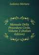 Manuale Della Procedura Civile, Volume 2 (Italian Edition), Lodovico Mortara 