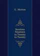 Sessions Nineteen to Twenty to Twenty, G . Morton 
