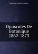 Opuscules De Botanique 1862-1873, Barthelemy-Charles Du Mortier 