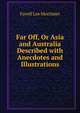 Far Off, Or Asia and Australia Described with Anecdotes and Illustrations, Favell Lee Mortimer 
