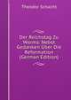 Der Reichstag Zu Worms: Nebst Gedanken Uber Die Reformation (German Edition), Theodor Schacht 