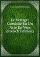 Le Vertige: Comedie En Un Acte En Vers (French Edition), Carl Henrik Scharling 