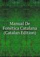 Manual De Fonetica Catalana (Catalan Edition), 