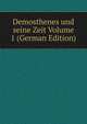 Demosthenes und seine Zeit Volume 1 (German Edition), 