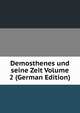 Demosthenes und seine Zeit Volume 2 (German Edition), 