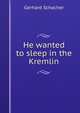 He wanted to sleep in the Kremlin, Gerhard Schacher 