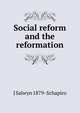 Social reform and the reformation, J Salwyn 1879- Schapiro 
