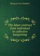 The labor contract from individual to collective bargaining, Margaret Anna Schaffner 