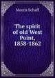 The spirit of old West Point, 1858-1862, Morris Schaff 