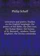 Literature and poetry. Studies on the English language; the poetry of the Bible; the Dies irae; the Stabat Mater; the hymns of St. Bernard; . modern; Dante Alighieri; the Divina commedia, Philip Schaff 