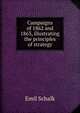 Campaigns of 1862 and 1863, illustrating the principles of strategy, Emil Schalk 
