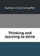 Thinking and learning to think, Nathan Christ Schaeffer 