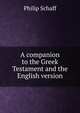 A companion to the Greek Testament and the English version, Philip Schaff 