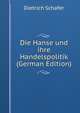 Die Hanse und ihre Handelspolitik (German Edition), Dietrich Schafer 
