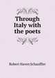 Through Italy with the poets, Robert Haven Schauffler 