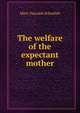 The welfare of the expectant mother, Mary Dacomb Scharlieb 