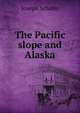 The Pacific slope and Alaska, Joseph Schafer 