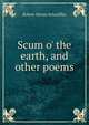 Scum o' the earth, and other poems, Robert Haven Schauffler 