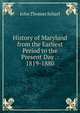 History of Maryland from the Earliest Period to the Present Day .: 1819-1880, John Thomas Scharf 