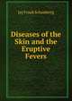 Diseases of the Skin and the Eruptive Fevers, Jay Frank Schamberg 