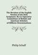 The Revision of the English Version of the Holy Scriptures: By Co-Operative Committees of British and American Scholars of Diffeent Denominations, Philip Schaff 