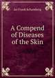 A Compend of Diseases of the Skin, Jay Frank Schamberg 
