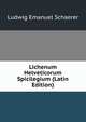 Lichenum Helveticorum Spicilegium (Latin Edition), Ludwig Emanuel Schaerer 