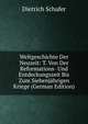 Weltgeschichte Der Neuzeit: T. Von Der Reformations- Und Entdeckungszeit Bis Zum Siebenjahrigen Kriege (German Edition), Dietrich Schafer 