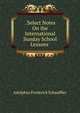 . Select Notes On the International Sunday School Lessons ., Adolphus Frederick Schauffler 