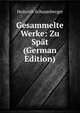 Gesammelte Werke: Zu Spat (German Edition), Heinrich Schaumberger 