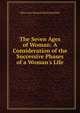 The Seven Ages of Woman: A Consideration of the Successive Phases of a Woman's Life, Mary Ann Dacomb Bird Scharlieb 
