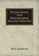 Photochemie Und Photographie (German Edition), Karl Schaum 
