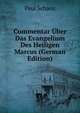 Commentar Uber Das Evangelium Des Heiligen Marcus (German Edition), Paul Schanz 