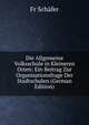 Die Allgemeine Volksschule in Kleineren Orten: Ein Beitrag Zur Organisationsfrage Der Stadtschulen (German Edition), Fr. Schafer 