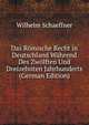 Das Romische Recht in Deutschland Wahrend Des Zwolften Und Dreizehnten Jahrhunderts (German Edition), Wilhelm Schaeffner 