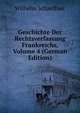 Geschichte Der Rechtsverfassung Frankreichs, Volume 4 (German Edition), Wilhelm Schaeffner 