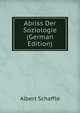 Abriss Der Soziologie (German Edition), Albert Schaffle 