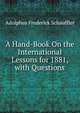 A Hand-Book On the International Lessons for 1881, with Questions, Adolphus Frederick Schauffler 