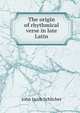 The origin of rhythmical verse in late Latin, John Jacob Schlicher 