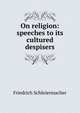 On religion: speeches to its cultured despisers, Friedrich Schleiermacher 