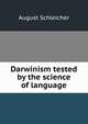 Darwinism tested by the science of language, August Schleicher 