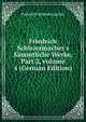 Friedrich Schleiermacher's S?mmtliche Werke, Part 2, volume 4 (German Edition), Friedrich Schleiermacher 