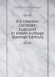 Ein liberaler Candidat: Lustspiel in einem Aufzuge (German Edition), Sigmund Schlesinger 