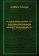Dr. Gottlieb Schlegel's Handbuch Einer Practischen Pastoralwissenschaft, Welche Ausser Den Theoretischen Belehrungen Eine Sammlung Von Materialien, . Lebensbeschreibung Des Verfa (German Edition), Gottlieb Schlegel 