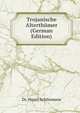 Trojanische Alterthumer (German Edition), Dr. Henry Schliemann 