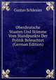 Oberdeutsche Staaten Und Stamme Vom Standpunkte Der Politik Beleuchtet (German Edition), Gustav Schlesier 