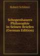 Schopenhauers Philosophie in Seinen Briefen (German Edition), Robert Schluter 