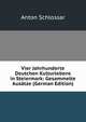 Vier Jahrhunderte Deutchen Kulturlebens in Steiermark: Gesammelte Ausatze (German Edition), Anton Schlossar 
