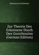 Zur Theorie Des Erkennene Durch Den Gesichtssinn (German Edition), Matthias Jacob Schleiden 