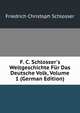 F. C. Schlosser's Weltgeschichte F?r Das Deutsche Volk, Volume 1 (German Edition), Friedrich Christoph Schlosser 